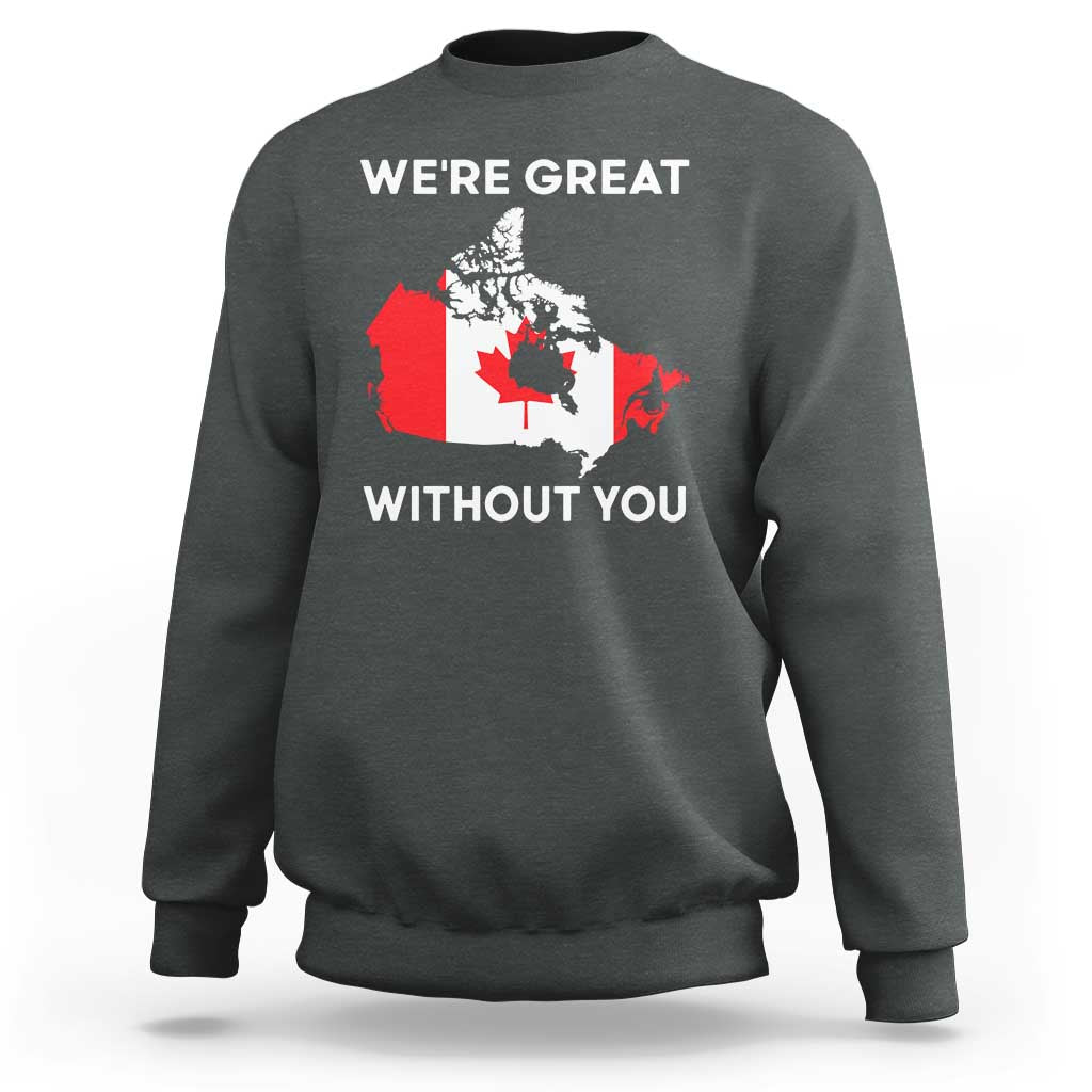 Canada Is Not For Sale Sweatshirt 51st State Not For Sale We’re Great Without You