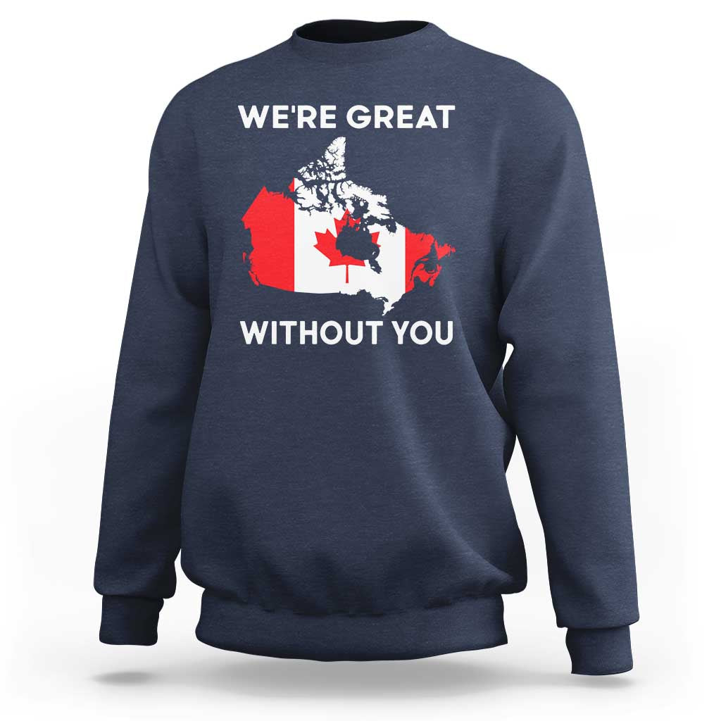 Canada Is Not For Sale Sweatshirt 51st State Not For Sale We’re Great Without You