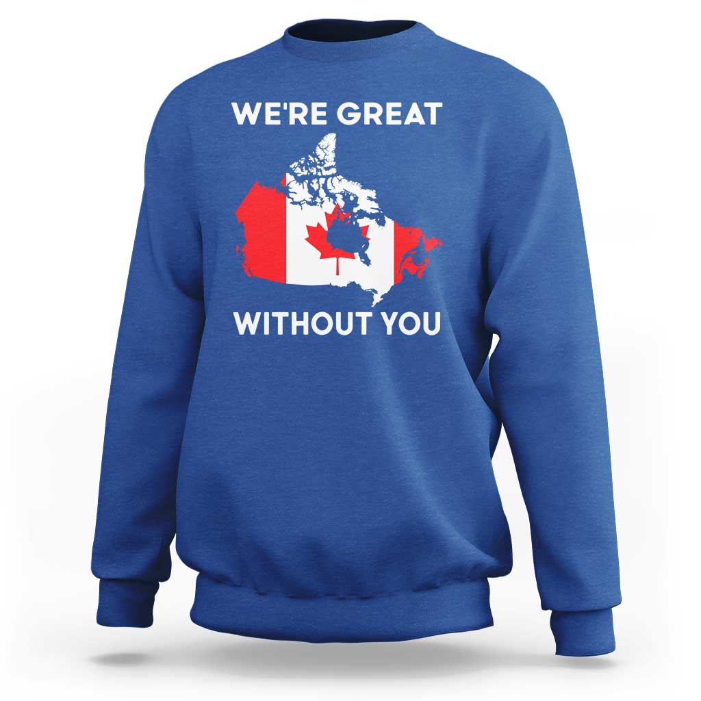 Canada Is Not For Sale Sweatshirt 51st State Not For Sale We’re Great Without You