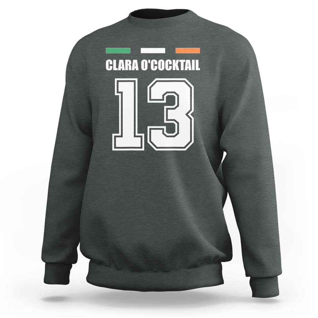 Funny Clara O'cocktail 13 Sweatshirt Irish Name Ireland Party St. Patricks Day Drinking Pub