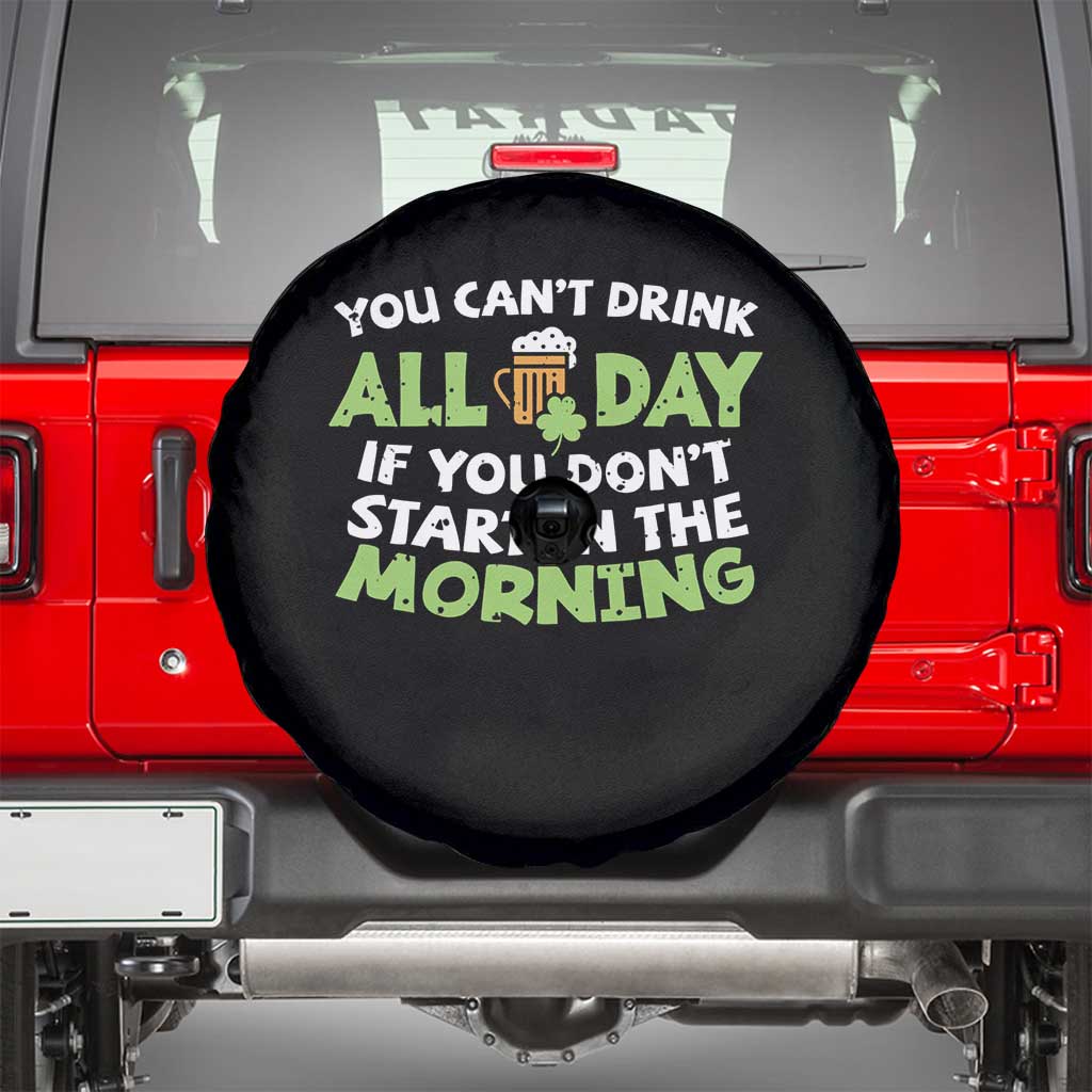 Funny Irish Drinking Spare Tire Cover You Can't Drink All Day If You Don't Start In The Morning St Patricks Day