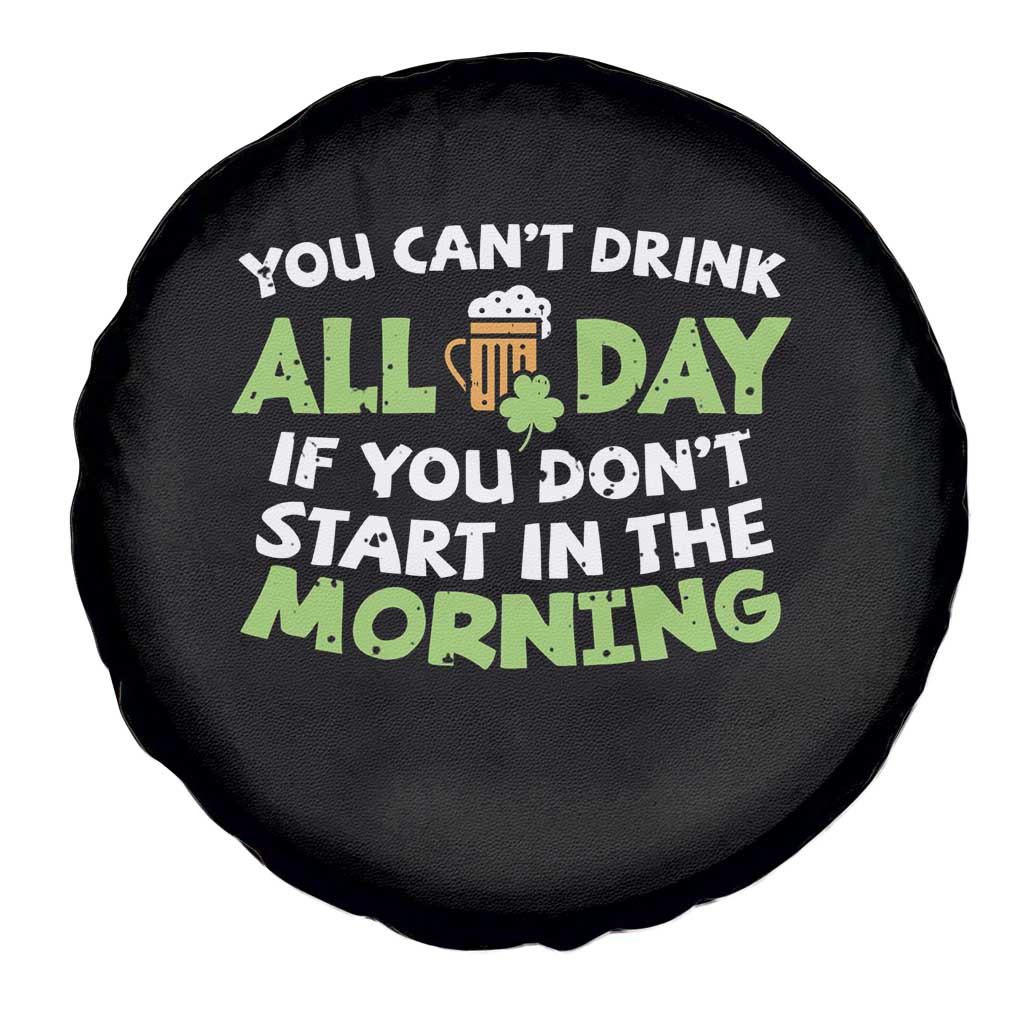 Funny Irish Drinking Spare Tire Cover You Can't Drink All Day If You Don't Start In The Morning St Patricks Day