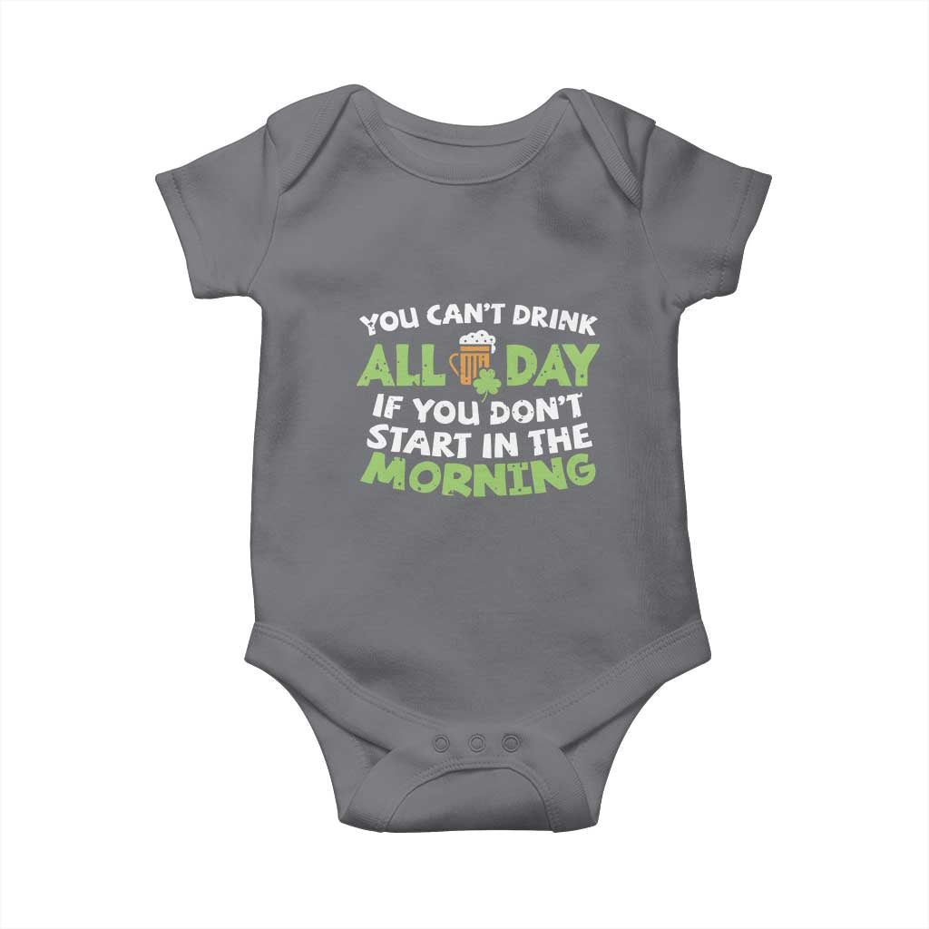 Funny Irish Drinking Baby Onesie You Can't Drink All Day If You Don't Start In The Morning St Patricks Day