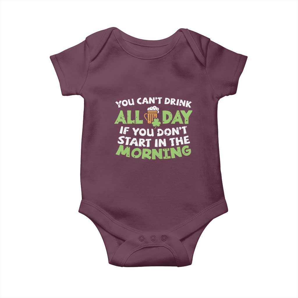 Funny Irish Drinking Baby Onesie You Can't Drink All Day If You Don't Start In The Morning St Patricks Day