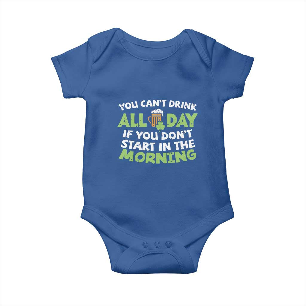 Funny Irish Drinking Baby Onesie You Can't Drink All Day If You Don't Start In The Morning St Patricks Day
