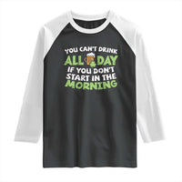 Funny Irish Drinking Raglan Shirt You Can't Drink All Day If You Don't Start In The Morning St Patricks Day
