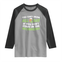 Funny Irish Drinking Raglan Shirt You Can't Drink All Day If You Don't Start In The Morning St Patricks Day