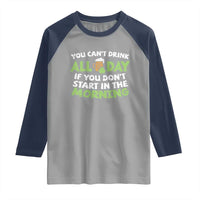Funny Irish Drinking Raglan Shirt You Can't Drink All Day If You Don't Start In The Morning St Patricks Day