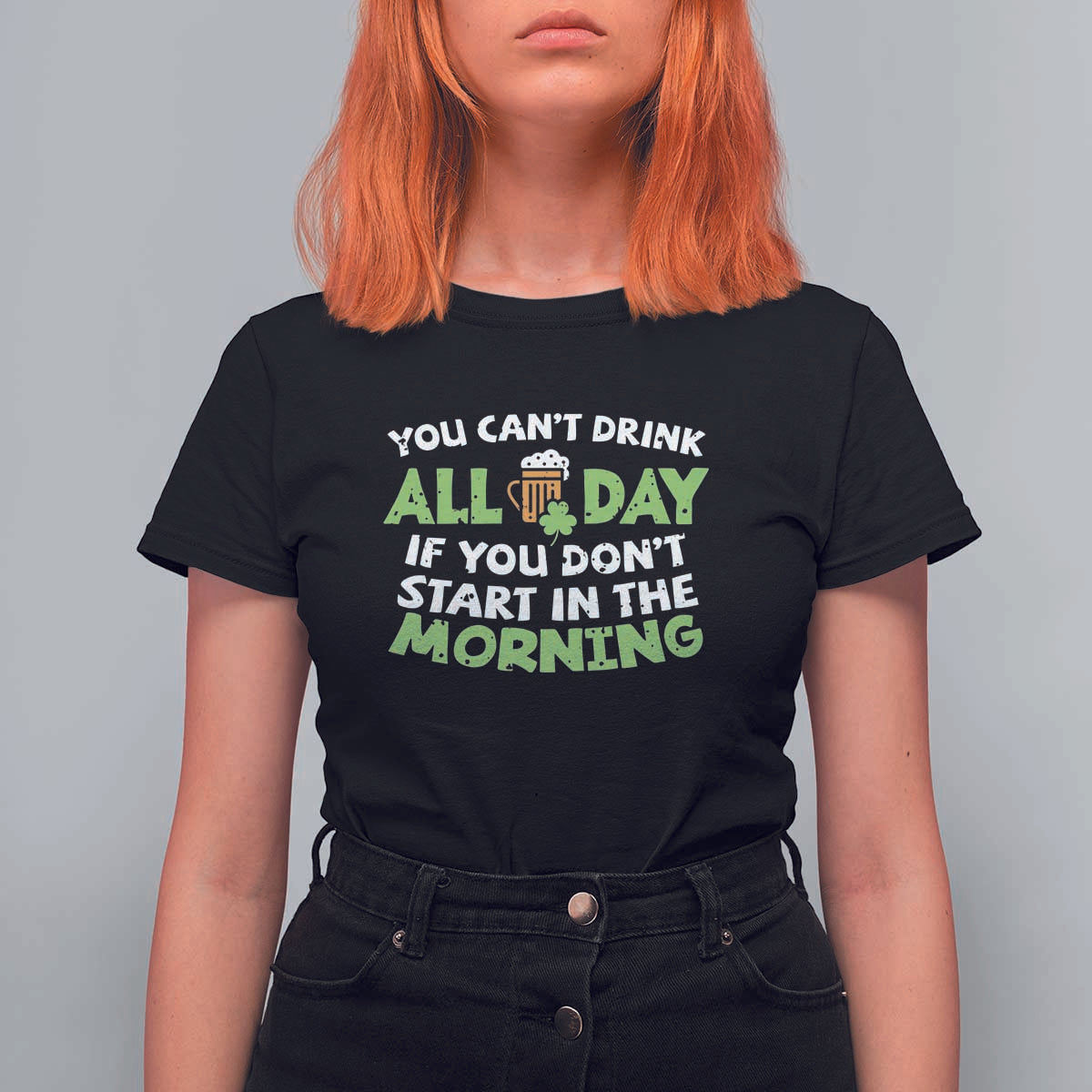 Funny Irish Drinking T Shirt For Women You Can't Drink All Day If You Don't Start In The Morning St Patricks Day