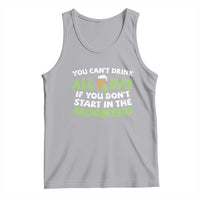 Funny Irish Drinking Tank Top You Can't Drink All Day If You Don't Start In The Morning St Patricks Day