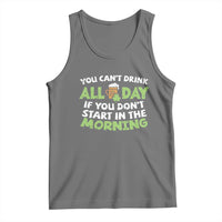 Funny Irish Drinking Tank Top You Can't Drink All Day If You Don't Start In The Morning St Patricks Day