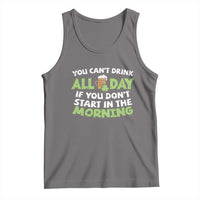 Funny Irish Drinking Tank Top You Can't Drink All Day If You Don't Start In The Morning St Patricks Day