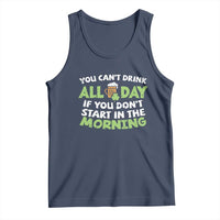Funny Irish Drinking Tank Top You Can't Drink All Day If You Don't Start In The Morning St Patricks Day
