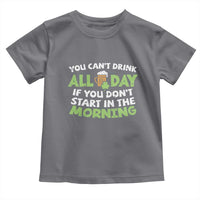 Funny Irish Drinking Toddler T Shirt You Can't Drink All Day If You Don't Start In The Morning St Patricks Day