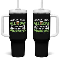 Funny Irish Drinking Tumbler With Handle You Can't Drink All Day If You Don't Start In The Morning St Patricks Day