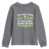 Funny Irish Drinking Youth Sweatshirt You Can't Drink All Day If You Don't Start In The Morning St Patricks Day