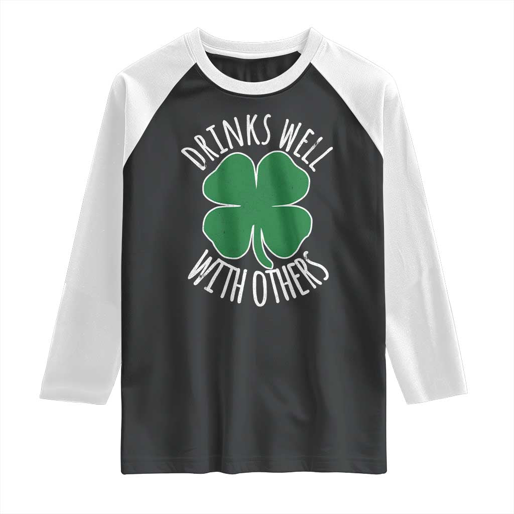 Funny St Patricks Day Drinking Raglan Shirt Drinks Well With Others Drunk Beer Lucky Shamrock