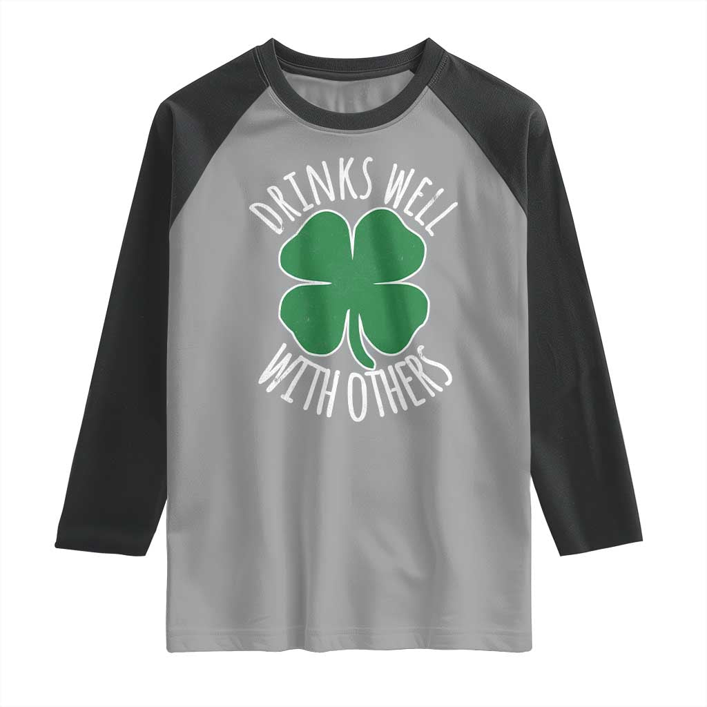 Funny St Patricks Day Drinking Raglan Shirt Drinks Well With Others Drunk Beer Lucky Shamrock
