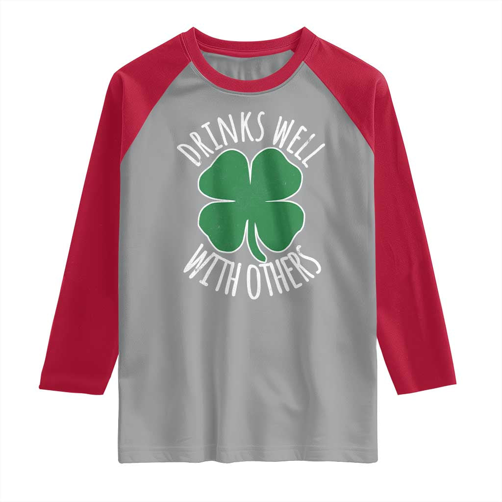 Funny St Patricks Day Drinking Raglan Shirt Drinks Well With Others Drunk Beer Lucky Shamrock