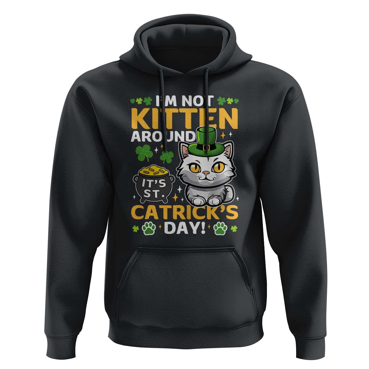 Cute Cat Leperchaun Hoodie I’m Not Kitten Around Catrick's Day St Patricks
