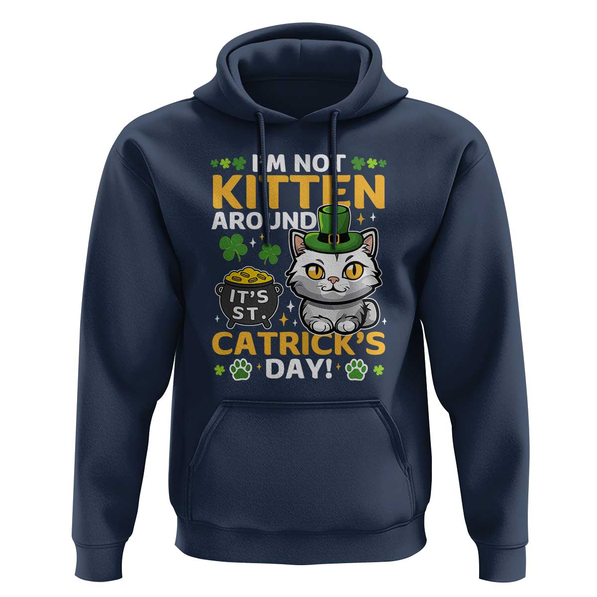 Cute Cat Leperchaun Hoodie I’m Not Kitten Around Catrick's Day St Patricks
