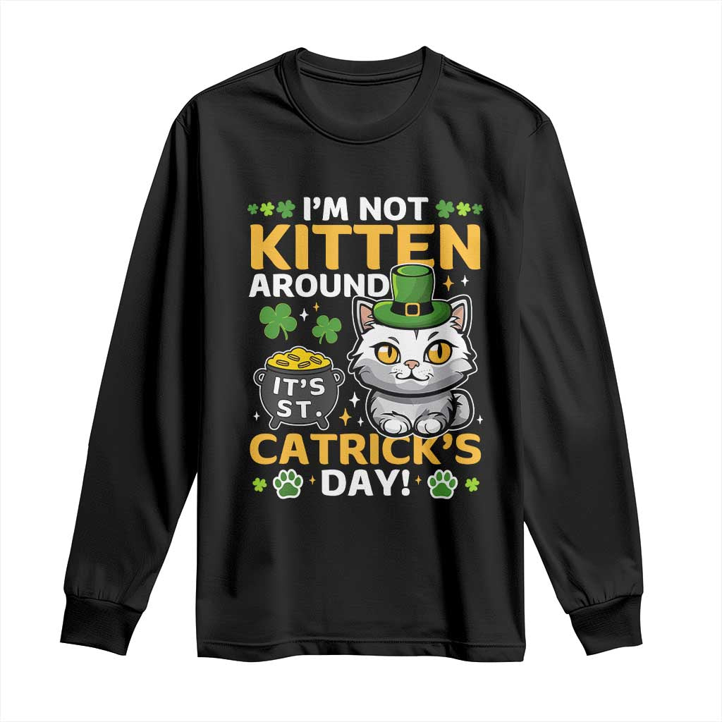 Cute Cat Leperchaun Long Sleeve Shirt I’m Not Kitten Around Catrick's Day St Patricks