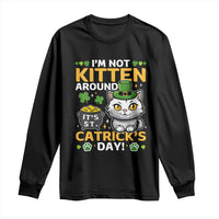 Cute Cat Leperchaun Long Sleeve Shirt I’m Not Kitten Around Catrick's Day St Patricks
