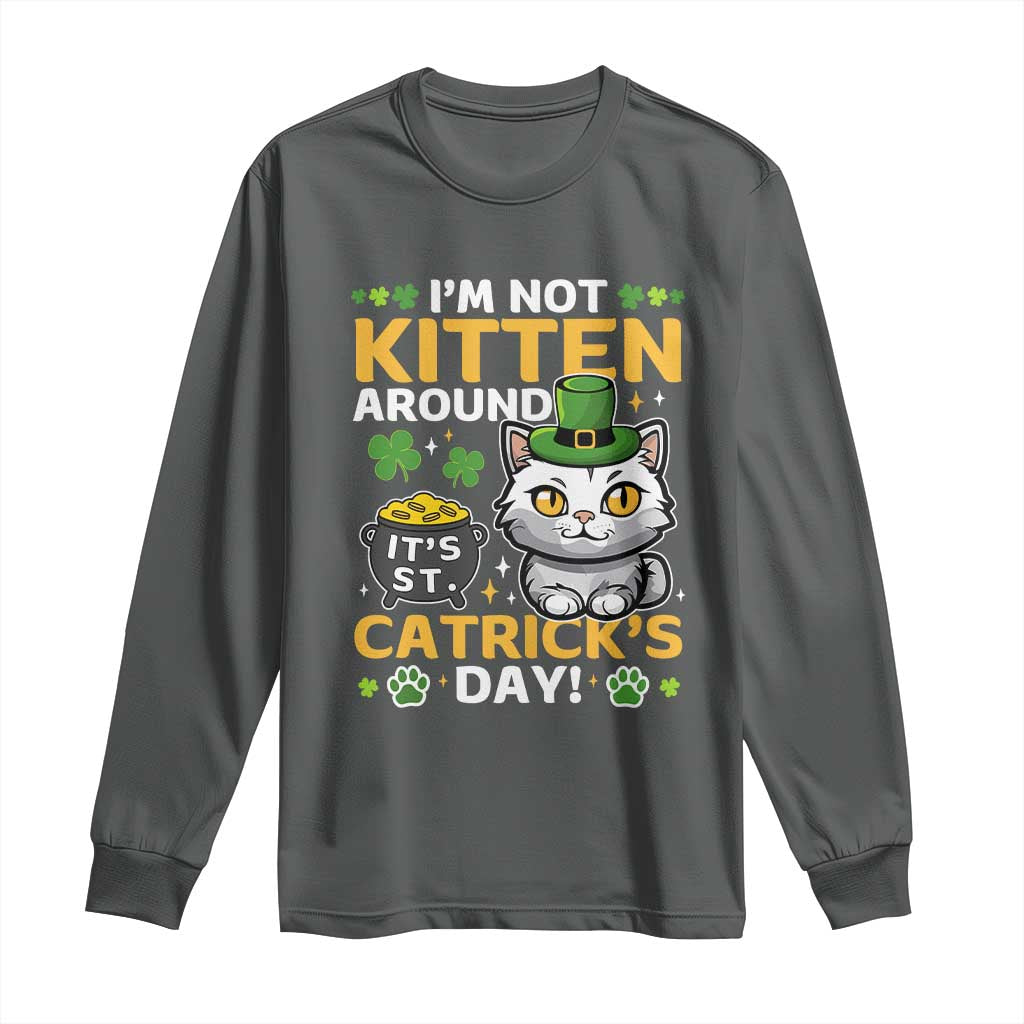 Cute Cat Leperchaun Long Sleeve Shirt I’m Not Kitten Around Catrick's Day St Patricks