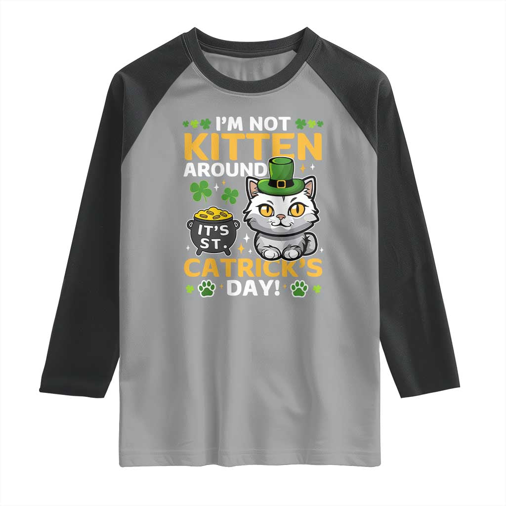 Cute Cat Leperchaun Raglan Shirt I’m Not Kitten Around Catrick's Day St Patricks