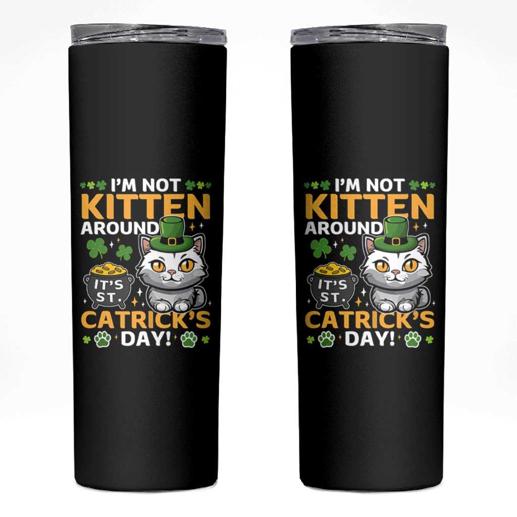 Cute Cat Leperchaun Skinny Tumbler I’m Not Kitten Around Catrick's Day St Patricks