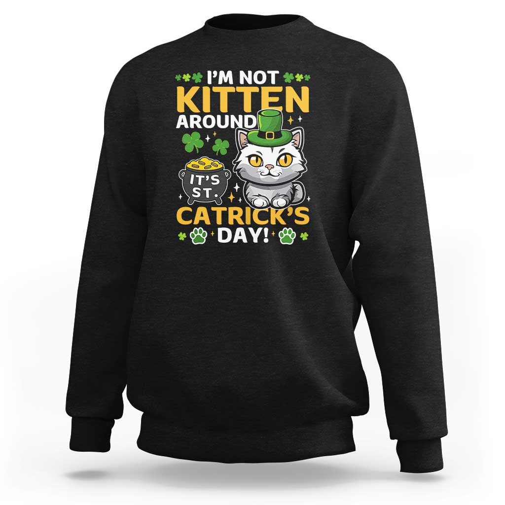 Cute Cat Leperchaun Sweatshirt I’m Not Kitten Around Catrick's Day St Patricks