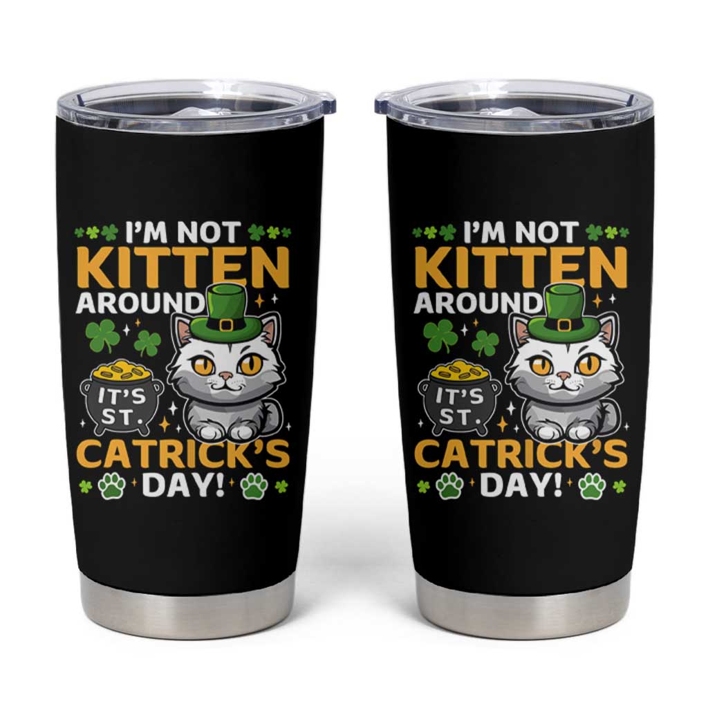 Cute Cat Leperchaun Tumbler Cup I’m Not Kitten Around Catrick's Day St Patricks