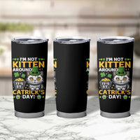 Cute Cat Leperchaun Tumbler Cup I’m Not Kitten Around Catrick's Day St Patricks