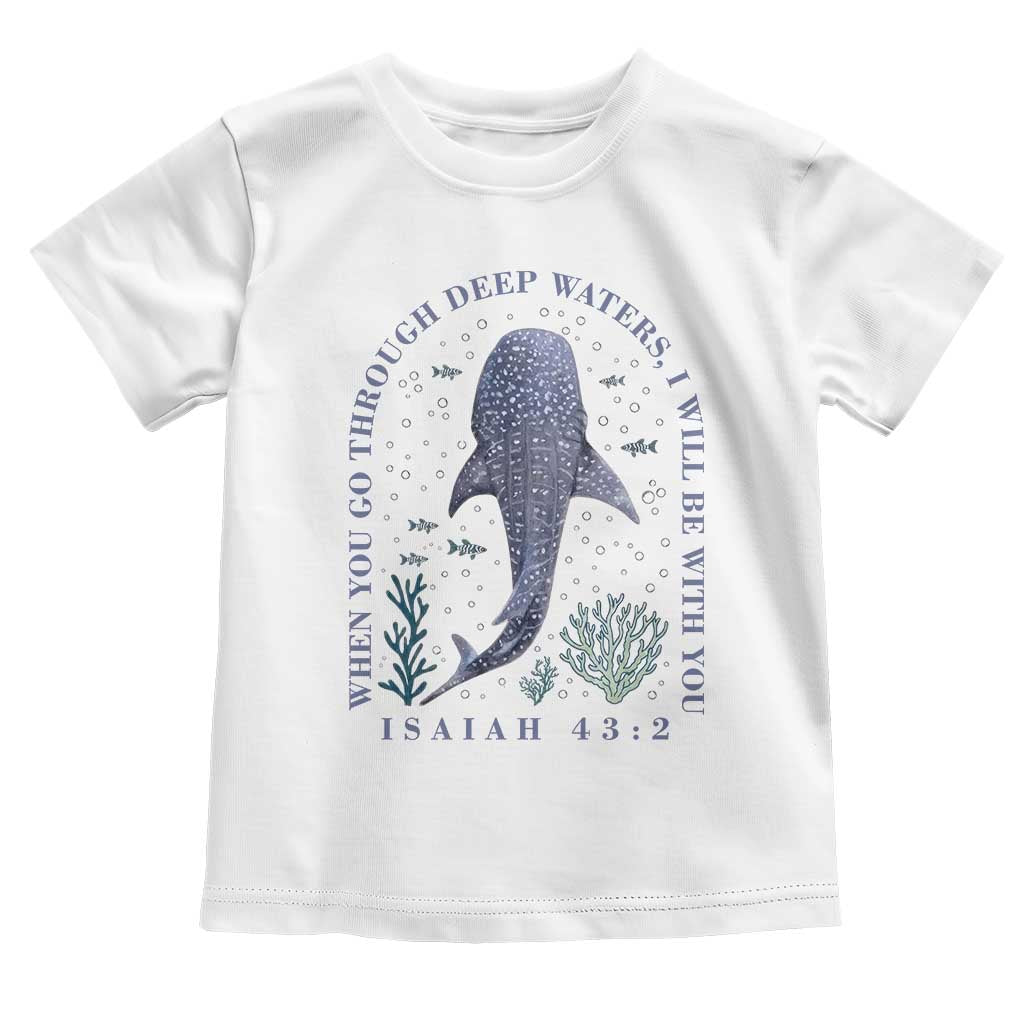 Inspirational Christian Bible Verse Isaiah 43:2 Whale Shark Toddler T Shirt When You Go Through Deep Waters I Will Be With You
