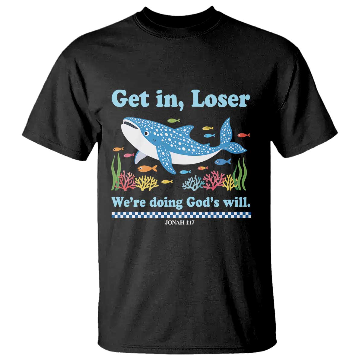 Colorful Whale Shark Christian Bible Jonah 1:17 T Shirt Funny Get In Loser We're Doing God's Will