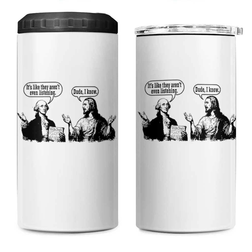 Funny George Washington and Jesus Conversation 4 in 1 Can Cooler Tumbler Dude I Know Founding Values and Faith Political Commentary