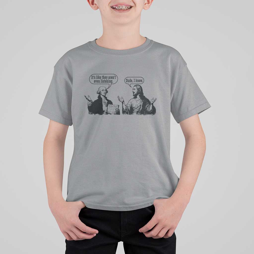 Funny George Washington and Jesus Conversation T Shirt For Kid Dude I Know Founding Values and Faith Political Commentary