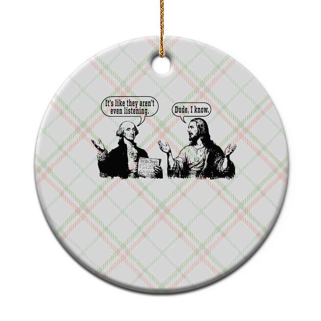 Funny George Washington and Jesus Conversation Ceramic Ornament Dude I Know Founding Values and Faith Political Commentary