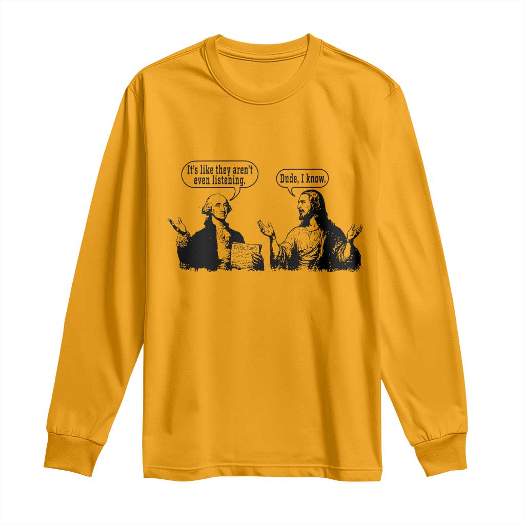 Funny George Washington and Jesus Conversation Long Sleeve Shirt Dude I Know Founding Values and Faith Political Commentary
