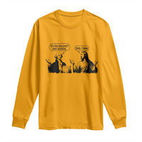 Funny George Washington and Jesus Conversation Long Sleeve Shirt Dude I Know Founding Values and Faith Political Commentary
