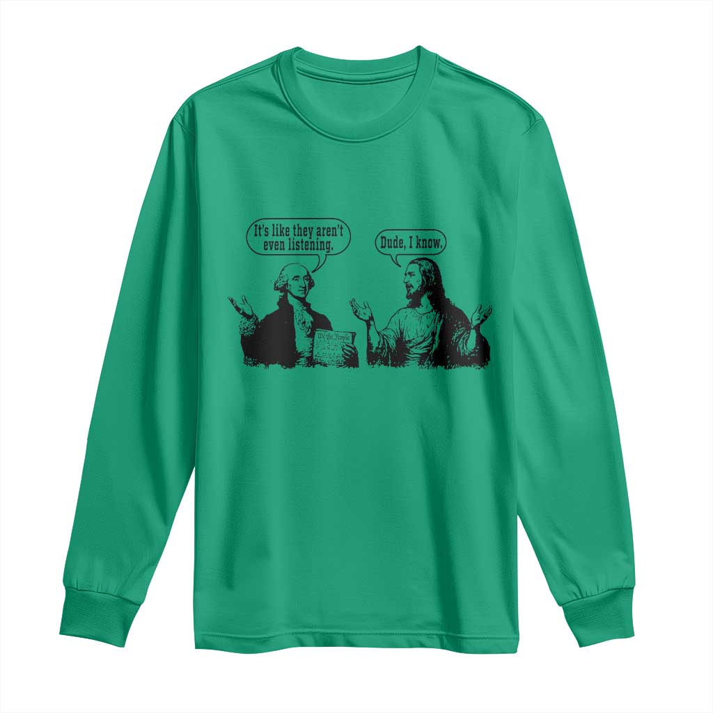 Funny George Washington and Jesus Conversation Long Sleeve Shirt Dude I Know Founding Values and Faith Political Commentary