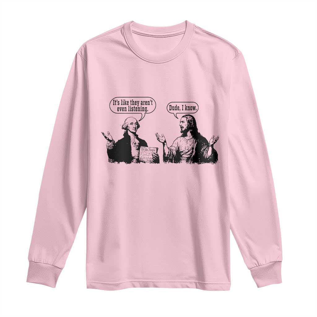 Funny George Washington and Jesus Conversation Long Sleeve Shirt Dude I Know Founding Values and Faith Political Commentary