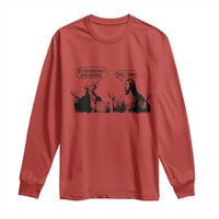 Funny George Washington and Jesus Conversation Long Sleeve Shirt Dude I Know Founding Values and Faith Political Commentary