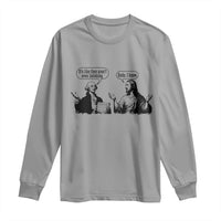 Funny George Washington and Jesus Conversation Long Sleeve Shirt Dude I Know Founding Values and Faith Political Commentary