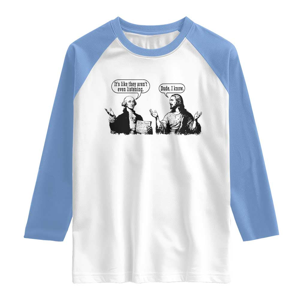 Funny George Washington and Jesus Conversation Raglan Shirt Dude I Know Founding Values and Faith Political Commentary