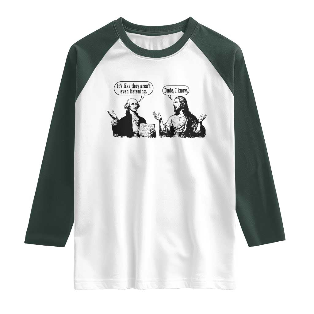 Funny George Washington and Jesus Conversation Raglan Shirt Dude I Know Founding Values and Faith Political Commentary