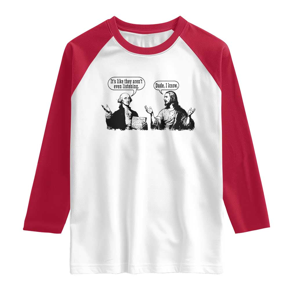 Funny George Washington and Jesus Conversation Raglan Shirt Dude I Know Founding Values and Faith Political Commentary