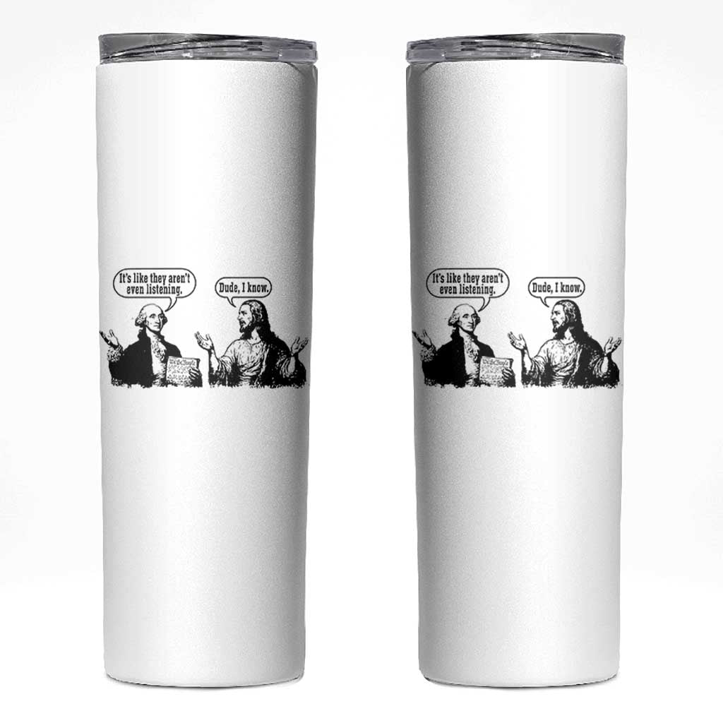 Funny George Washington and Jesus Conversation Skinny Tumbler Dude I Know Founding Values and Faith Political Commentary