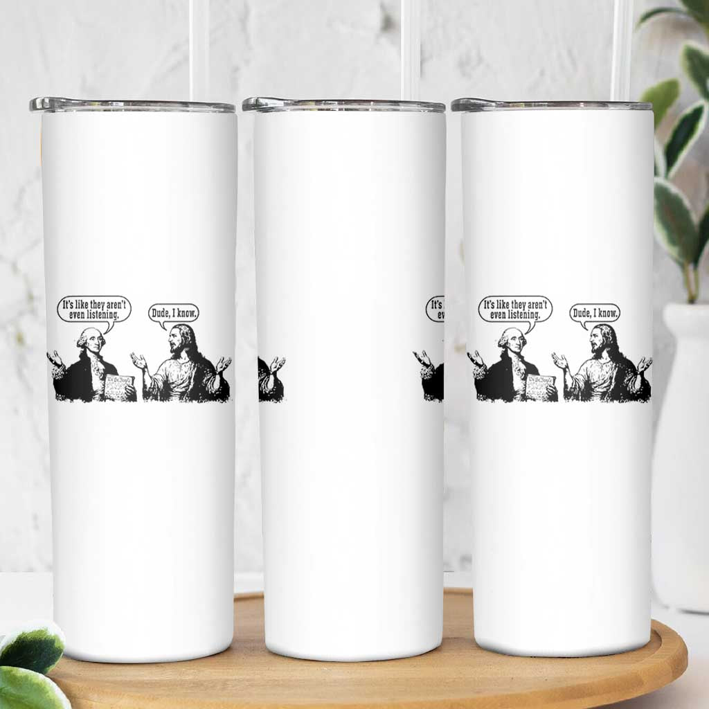 Funny George Washington and Jesus Conversation Skinny Tumbler Dude I Know Founding Values and Faith Political Commentary