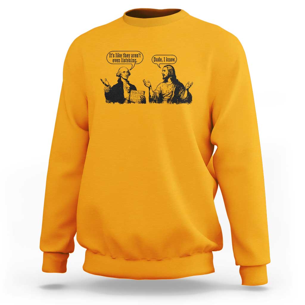Funny George Washington and Jesus Conversation Sweatshirt Dude I Know Founding Values and Faith Political Commentary